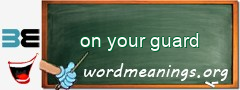 WordMeaning blackboard for on your guard